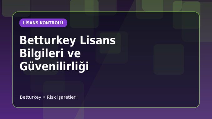Betturkey Lisans Kaydı Nasıl Doğrulanır için açıklayıcı konu görseli