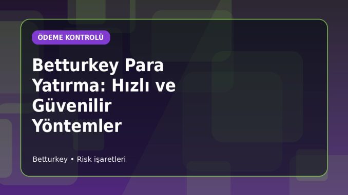 Betturkey Para Yatırma Adımları ve Riskleri için açıklayıcı konu görseli